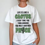 Life Is Like A Cactus Every Time You Turn Around You Meet Another Prick Shirt