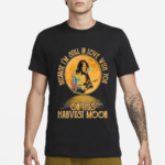 Neil Young Crazy Horse Because I Am Still In Love With You On This Harvest Moon Shirt