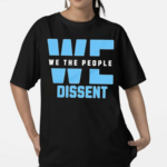 We The People Dissent 2024 Shirt