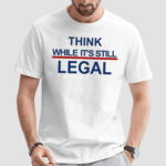 Womens Feminist Think While Its Still Legal Print Shirt