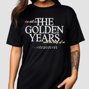 Joshua Bassett The Golden Years I Am Still In Love With The Story Of Us Lyric 2024 Shirt