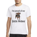 I Am Proud Of My Little Weiner Funny Wiener Dog Shirt