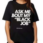 Alfreds Laundry Ask Me About My Black Job Shirt