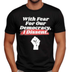 With Fear For Our Democracy I Dissent Funny Immunity Quote Shirt