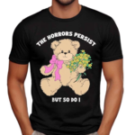 The Horrors Persist But So Do I Shirt