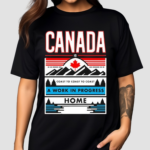 Canada Is Coast To Coast To Coast A Work In Progress Home Shirt