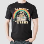 Raccoon Rainbow Be In Awe Of My Tism Shirt