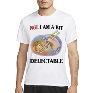 Jmcgg Ngl I Am A Bit Delectable Shirt