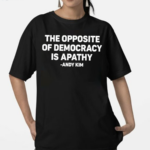 The Opposite Of Democracy Is Pathy Andy Kim Shirt