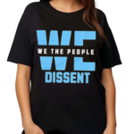 We The People Dissent 2024 Shirt