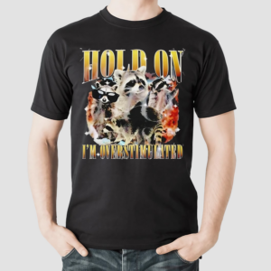 Raccoon Hold On Im Overstimulated Vintage Shirt