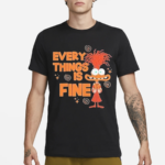 Anxiety Every Things Is Fine Shirt