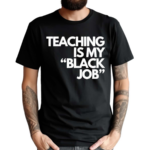 Teaching is my Black Job Text Shirt