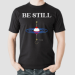 Be Still Fishing Shirt