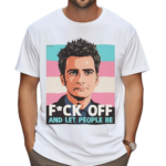 Fck Off And Let People Be Shirt