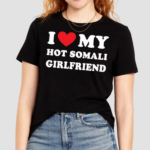 I Love My Hot Somali Girlfriend Shirt