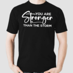 You Are Stronger Than The Storm Shirt