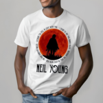 Neil Young Crazy Horse Because Im Still In Love With You Fan 2024 Shirt