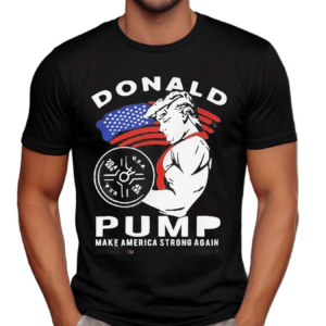 Donald Pump Make America Strong Again 2024 Shirt