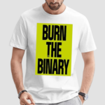 Burn The Binary Shirt