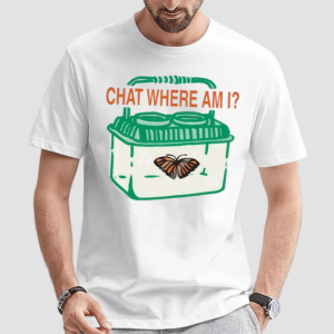Chat Where Am I Butterfly Shirt