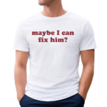 Liv Morgan Maybe I Can Fix Him Shirt