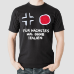 Fr Nchstes Mal Ohne Italien Shirt