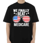 We Finally Beat Medicare Sunglasses Usa Flag Shirt