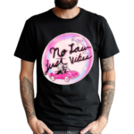 No Law Just Vibes Shirt