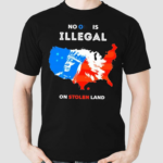 No One Is Illegal On Stolen Land Pain Shirt