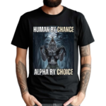 Punz Wearing Human By Chance Alpha By Choice Shirt