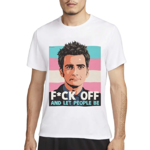 Fck Off And Let People Be Shirt
