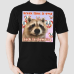 Break Time Is Over Back To Clowning Shirt