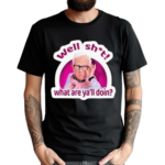 Well Shit What Are Yall Doin Shirt