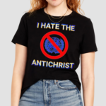 I Hate The Antichrist Shirt