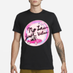 No Law Just Vibes Shirt