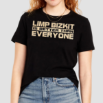 Limp Bizkit Is Better Than Everyone shirt