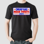 Cheap Gas Mean Tweets 2024 shirt