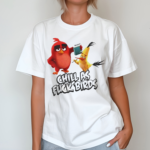 Chill As F Birds Shirt