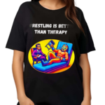 Wrestling Is Better Than Therapy Shirt