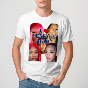 I Love Female Rap Shirt