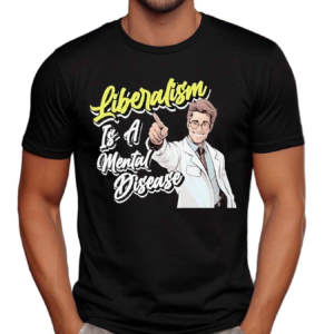 Liberalism Is A Mental Disease Doctor Shirt