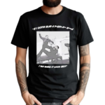 Lone Huntsman If I Gotta Slap A Pussy Ass Nigga I’m A Make It Look Sexy Shirt
