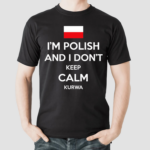 Im Polish And I Don’t Keep Calm Kurwa Shirt