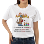 I Am Experiencing The Normal Amount Of Anxiety Over The Things I Cannot Control Shirt