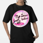 No Law Just Vibes Shirt