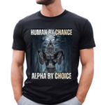 Punz Wearing Human By Chance Alpha By Choice Shirt