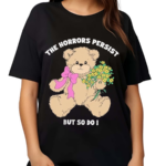 The Horrors Persist But So Do I Shirt