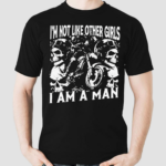 I Am Not Like Other Girls I Am A Man Shirt