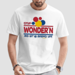 Stop Wondern And Get Ya Bread Up Shirt